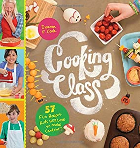Cooking Class 57 Fun Recipes Kids Will Love to Make and Eat by Workman Cooking Class 57 Fun Recipes Kids Will Love to Make and Eat by Workman
