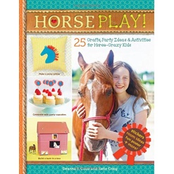 Horse Play 25 Crafts Party Ideas Activities for Horse Crazy Kids by Workman
