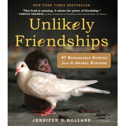 Unlikely Friendships 47 Remarkable Stories from the Animal Kingdom by Workman