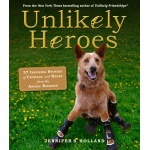 Unlikely Heroes 37 Inspiring Stories of Courage and Heart from the Animal Kingdom by Workman