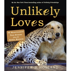 Unlikely Loves 43 Heartwarming True Stories from the Animal Kingdom by Workman