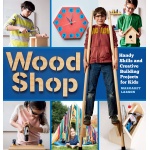 Wood Shop Handy Skills and Creative Building Projects for Kids by Workman