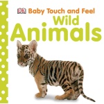 Baby Touch and Feel Wild Animals by DK Publishing