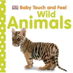 Baby Touch and Feel Wild Animals by DK Publishing