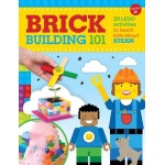Brick Building 101 20 LEGO® Activities to Teach Kids About STEAM by Walter Foster Jr