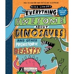 Everything Awesome About Dinosaurs and Other Prehistoric Beasts by Scholastic