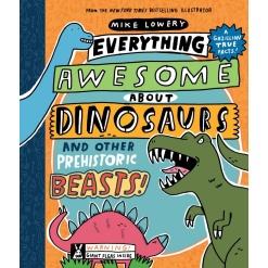 Everything Awesome About Dinosaurs and Other Prehistoric Beasts by Scholastic
