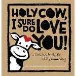 Holy Cow I Sure Do Love You A Little Book Thats Oddly Moo ving by Harry Abrams