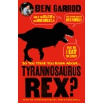 So You Think You Know About… Tyrannosaurus Rex by Kane Miller