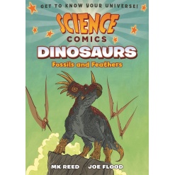 Science Comics Dinosaurs Fossils and Feathers by Science Comics