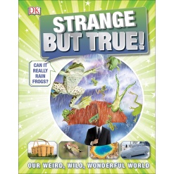 Strange But True Our Weird Wild Wonderful World by Dorling Kindersley