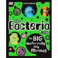 The Bacteria Book The Big World of Really Tiny Microbes by Dorling Kindersley
