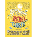 Good Night Stories for Rebel Girls 100 Immigrant Women Who Changed The World by Simon Schuster