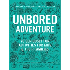 UNBORED Adventure 70 Seriously Fun Activities for Kids and Their Families by Macmillan