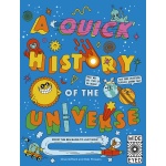 A Quick History of the Universe From the Big Bang to Just Now by Quarto Publishing