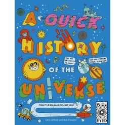 A Quick History of the Universe From the Big Bang to Just Now by Quarto Publishing
