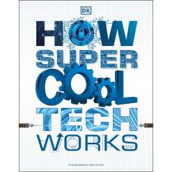 How Super Cool Tech Works by Dorling Kindersley