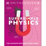 Super Simple Physics The Ultimate Bitesize Study Guide by Dorling Kindersley