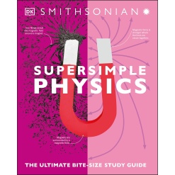 Super Simple Physics The Ultimate Bitesize Study Guide by Dorling Kindersley
