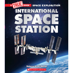 The International Space Station A True Book Space Exploration by Scholastic