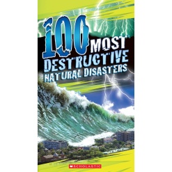 100 Most Destructive Natural Disasters Ever by Scholastic
