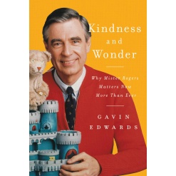 Kindness and Wonder Why Mister Rogers Matters Now More Than Ever by Harper Collins