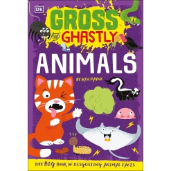 Gross and Ghastly Animals The Big Book of Disgusting Animal Facts by Dorling Kindersley