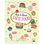 How to Draw Cute Food by Sterling Publishing