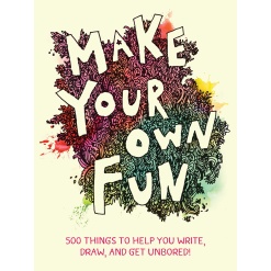 Make Your Own Fun 500 Things to Help You Write Draw and Get Unbored by Chronicle Books