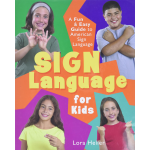 Sign Language for Kids A Fun Easy Guide to American Sign Language by Sterling Publishing
