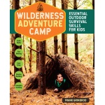 Wilderness Adventure Camp Essential Outdoor Survival Skills for Kids by Earthwork Program