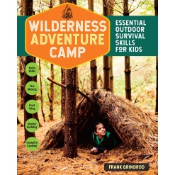 Wilderness Adventure Camp Essential Outdoor Survival Skills for Kids by Earthwork Program