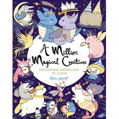 A Million Magical Creatures: Enchanting Characters to Color-by-Sterling Publishing