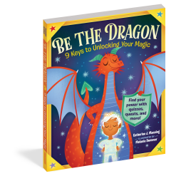 Be the Dragon: 9 Keys to Unlocking Your Inner Magic-by-Workman Publishing