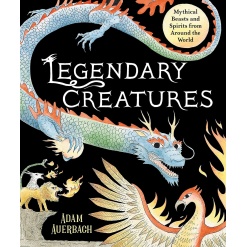 Legendary Creatures: Mythical Beasts and Spirits from Around the World-by-Little Brown