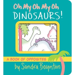 Oh My Oh My Oh Dinosaurs!: A Book of Opposites-by-Simon & Schuster