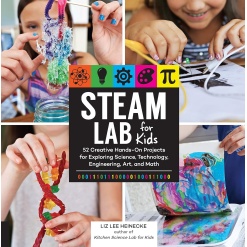STEAM Lab for Kids: 52 Creative Hands-On Projects for Exploring Science