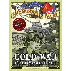 Cold War Correspondent (Nathan Hale’s Hazardous Tales #11): A Korean War Tale-by-Harry Abrams