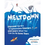 Meltdown: Discover Earth's Irreplaceable Glaciers and Learn What You Can Do to Save Them-by-Workman Publishing