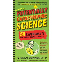 The Book of Potentially Catastrophic Science: 50 Experiments for Daring Young Scientists-by-Little Brown